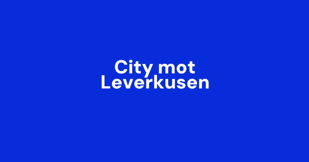 Følg Manchester City mot Bayer Leverkusen: Bobb får sjansen, Haaland benket