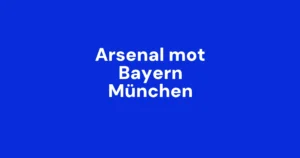 Følg Arsenal mot Bayern München