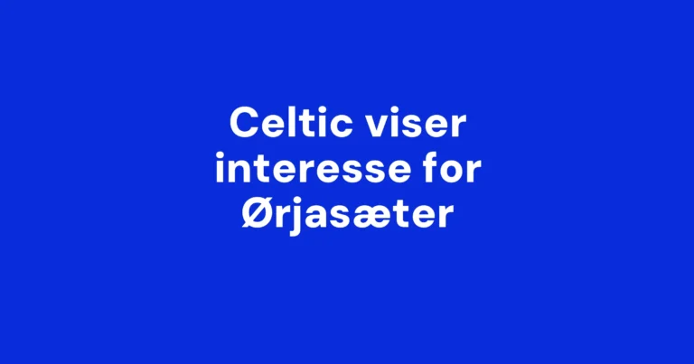 Celtic viser interesse for Ørjasæter